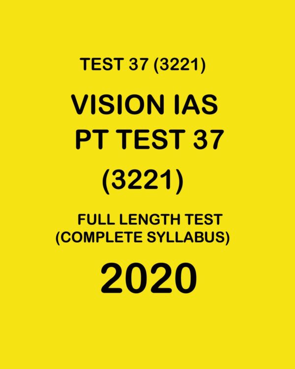 VISION IAS  PT TEST- 37 (3221) FULL LENGTH TEST COMPLETE SYLLABUS - 2020