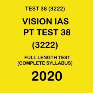 VISION IAS  PT TEST- 38 (3222) FULL LENGTH TEST COMPLETE SYLLABUS - 2020