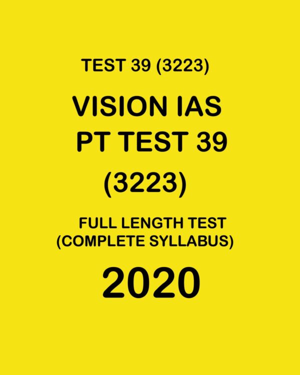 VISION IAS  PT TEST- 39 (3223) FULL LENGTH TEST COMPLETE SYLLABUS - 2020
