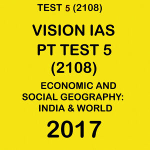 VISION IAS  PT TEST- 5 (2108) ECONOMIC AND SOCIAL GEOGRAPHY INDIA & WORLD -  2017