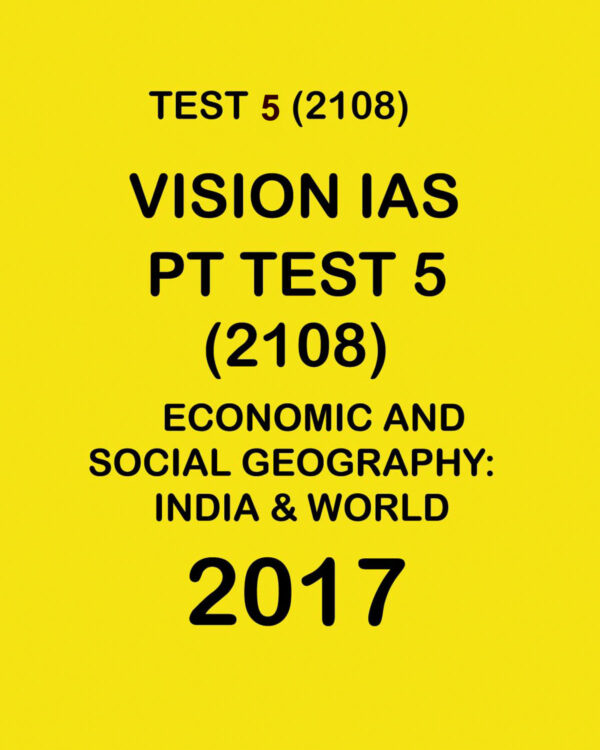 VISION IAS  PT TEST- 5 (2108) ECONOMIC AND SOCIAL GEOGRAPHY INDIA & WORLD -  2017
