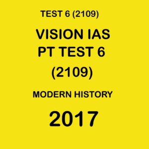 VISION IAS  PT TEST- 6 (2109) MODERN HISTORY -  2017