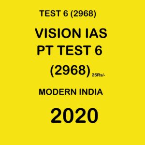 VISION IAS PT TEST - 6 (2968) MODERN INDIA -2020