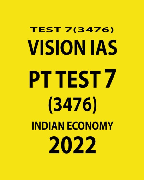VISION IAS PT TEST 7 (3476) INDIAN ECONOMY 2022 (BLACK & WHITE)