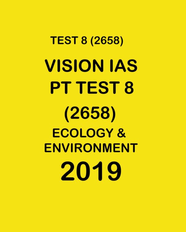 VISION IAS  PT TEST-  8  (2658) ECOLOGY & ENVIROMENT -  2019 (BLACK & WHITE)