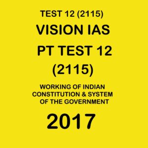VISION IAS  PT  TEST-  12 (2115)-WORKING OF INDIAN CONSTITUTION - 2017 (BLACK & WHITE)