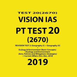 VISIONIAS PT TEST - 20 (2670) REVISION TEST 2 GEOGRAPHY ECOLOGY & ENVIRONMENT CURRENT AFFAIRS 2019 (BLACK & WHITE)