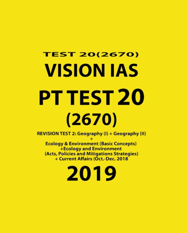 VISIONIAS PT TEST - 20 (2670) REVISION TEST 2 GEOGRAPHY ECOLOGY & ENVIRONMENT CURRENT AFFAIRS 2019 (BLACK & WHITE)