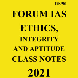 FORUM IAS ETHICS INTEGRITY AND APTITUDE CLASS NOTES 2021