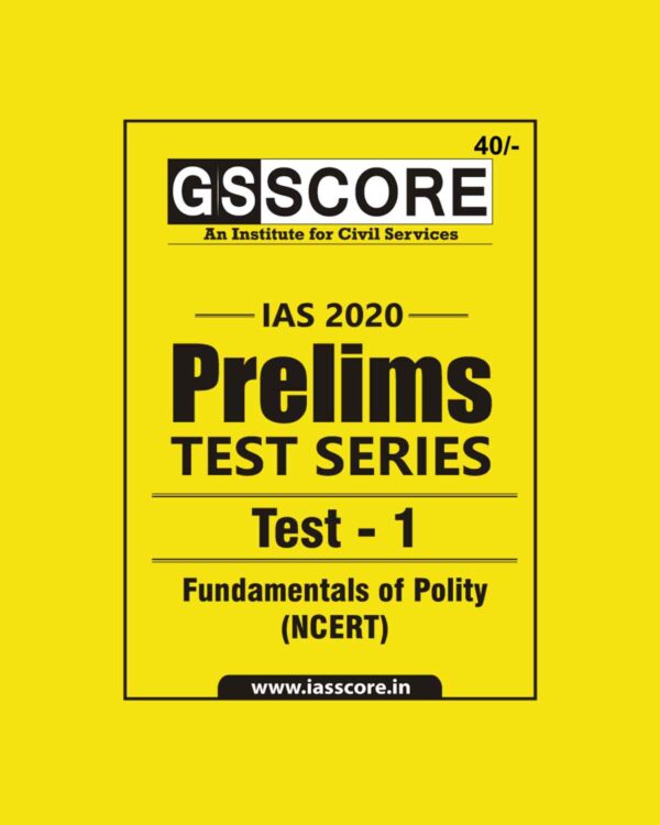 GS SCORE- IAS-2020-PRELIMS- TEST SERIES- TEST-1 (   FUNDAMENTALS OF POLITY- NCERT)