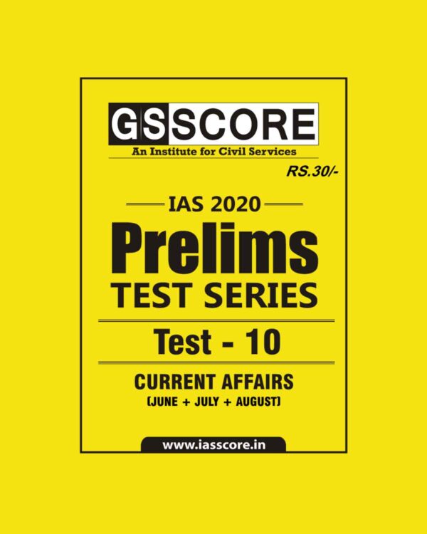 GS SCORE- IAS-2020-PRELIMS- TEST SERIES- TEST- 10  -  CURRENT AFFAIRS ( JUNE- JULY+ AUGUST)