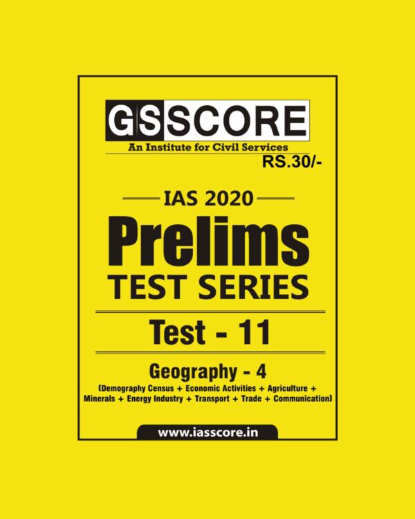 GS SCORE- IAS-2020-PRELIMS- TEST SERIES- TEST- 11  -  GEOGRAPHY - 4 ( DEMOGRAPHY CENSUS + ECONOMIC ACTIVITIES + AGRICULTURE + MINERALS + ENERGY INDUSTRY + TRANSPORT + TRADE + COMMUNICATION)