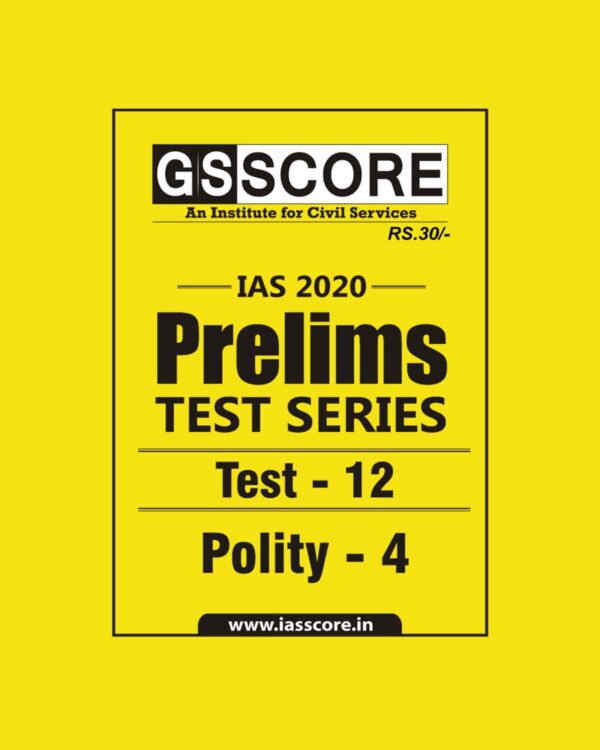 GS SCORE- IAS-2020-PRELIMS- TEST SERIES- TEST-12  POLITY-4
