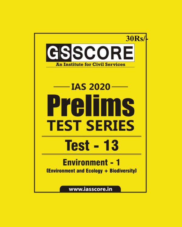 GS SCORE- IAS-2020-PRELIMS- TEST SERIES- TEST-13   ENVIRONMENT - 1 (ENVIRONMENT  AND  ECOLOGY + BIODIVERSITY) (BLACK & WHITE)