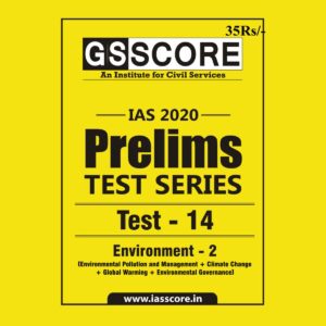 GS SCORE- IAS-2020-PRELIMS- TEST SERIES- TEST-14 ENVIRONMENT- 2 ( ENVIRONMENT POLLUTION AND MANAGEMENT + CLIMATE CHANGE + GLOBAL WARMING + ENVIRONMENTAL GOVERNANCE)