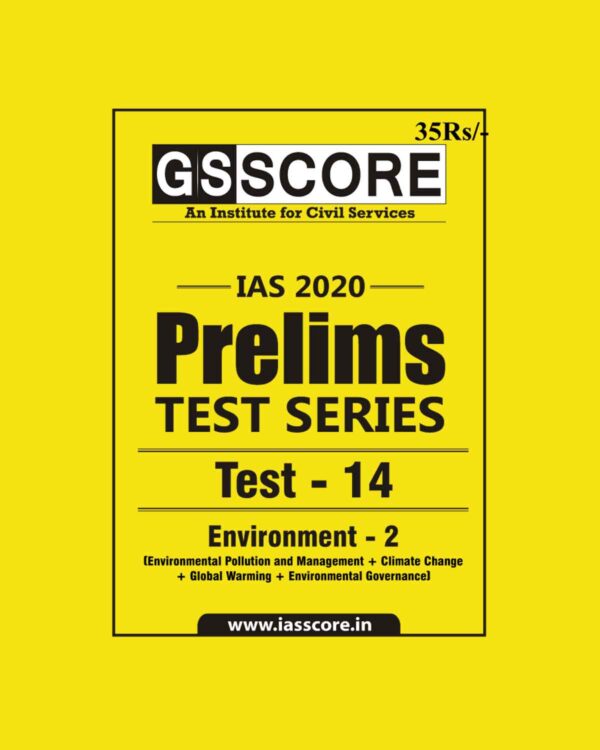 GS SCORE- IAS-2020-PRELIMS- TEST SERIES- TEST-14   ENVIRONMENT- 2  ( ENVIRONMENT POLLUTION AND MANAGEMENT + CLIMATE CHANGE + GLOBAL WARMING + ENVIRONMENTAL GOVERNANCE)