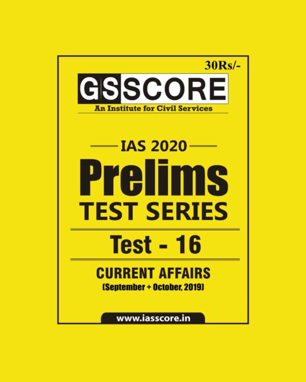 GS SCORE- IAS-2020-PRELIMS- TEST SERIES- TEST- 16  -  CURRENT AFFAIRS ( SEPTEMBER+ OCTOBER. 2019 )