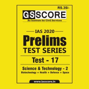GS SCORE- IAS-2020-PRELIMS- TEST SERIES- TEST- 17 - SCIENCE& TECHNOLOGY- 2 ( BIOTECHNOLOGY + HEALTH + DEFENSE+ SPACE )
