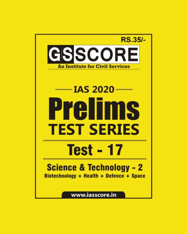GS SCORE- IAS-2020-PRELIMS- TEST SERIES- TEST- 17 -  SCIENCE& TECHNOLOGY- 2  ( BIOTECHNOLOGY + HEALTH + DEFENSE+ SPACE )