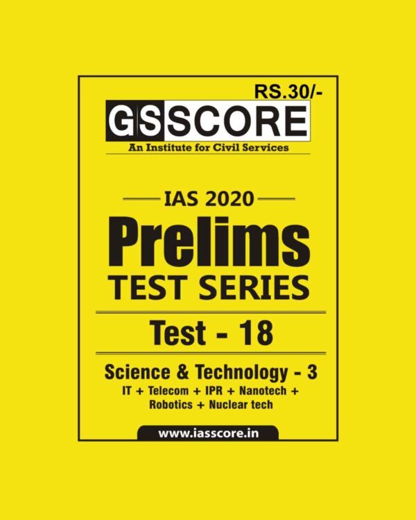 GS SCORE- IAS-2020-PRELIMS- TEST SERIES- TEST- 18  -  SCIENCE & TECHNOLOGY -3 ( IT & TELECOM + IPR + NANO-TECH+ ROBOTICS + NUCLEAR TECH )