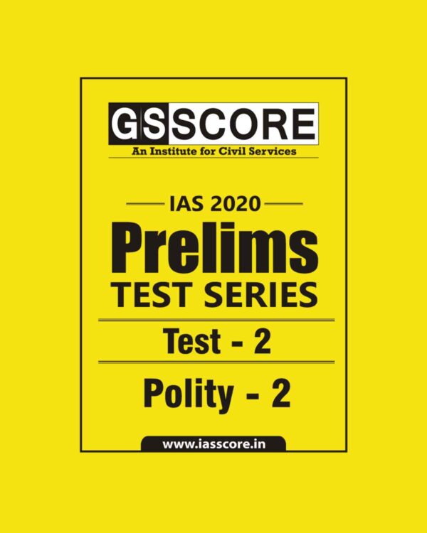 GS SCORE- IAS-2020-PRELIMS- TEST SERIES- TEST-2  POLITY - 2