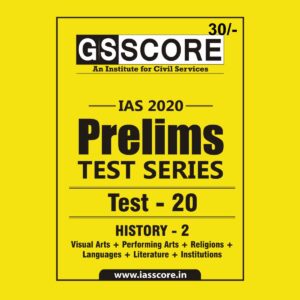 GS SCORE- IAS-2020-PRELIMS- TEST SERIES- TEST- 20 - HISTORY -2 ( VISUAL ARTS + PERFORMING ARTS + RELIGIONS + LANGUAGES + LITERATURE + INSTITUTIONS)