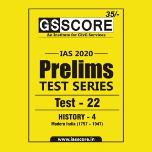 GS SCORE- IAS-2020-PRELIMS- TEST SERIES - TEST-22 - HISTORY - 4 MEDIEVAL INDIA. ( 1757- 1947)