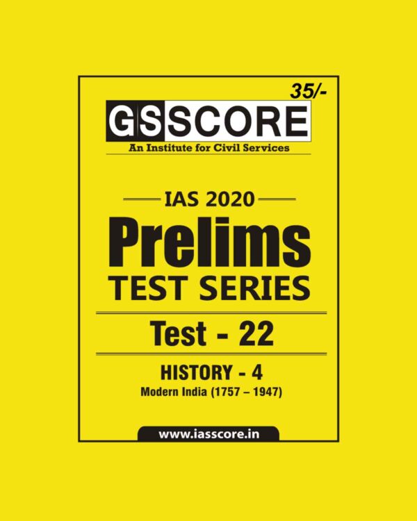GS SCORE- IAS-2020-PRELIMS- TEST SERIES - TEST-22 -  HISTORY - 4  MEDIEVAL INDIA. ( 1757- 1947)