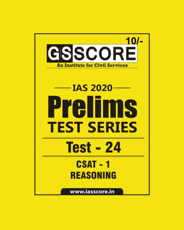 GS SCORE- IAS-2020-PRELIMS- TEST SERIES- TEST-24 -  CSAT - 1 REASONING