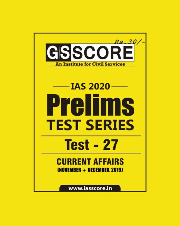 GS SCORE- IAS-2020-PRELIMS- TEST SERIES- TEST- 27  -  CURRENT AFFAIRS ( NOVEMBER+ DECEMBER. 2019)