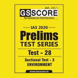 GS SCORE- IAS-2020-PRELIMS- TEST SERIES- TEST- 28 SECTIONAL TEST -3 ENVIRONMENT