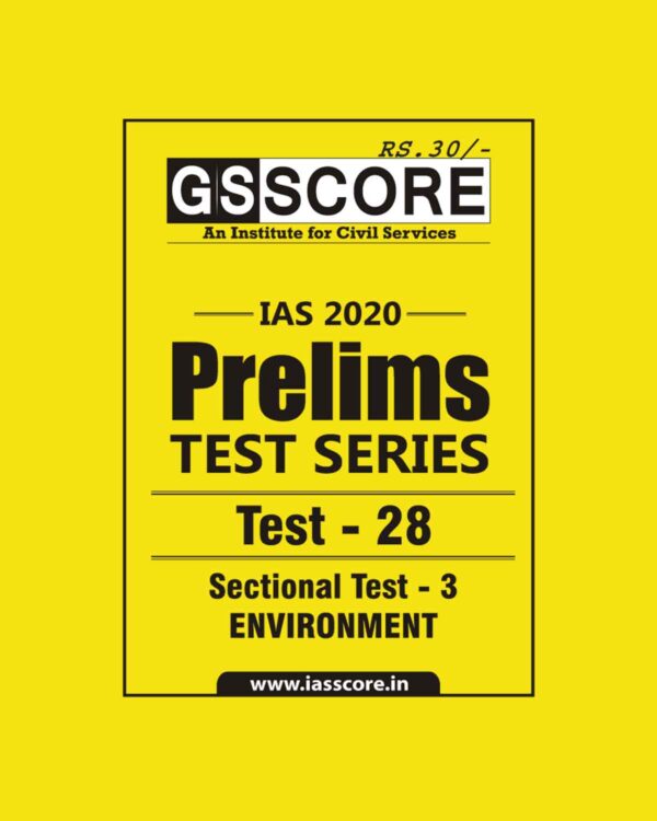 GS SCORE- IAS-2020-PRELIMS- TEST SERIES- TEST- 28  SECTIONAL TEST -3 ENVIRONMENT