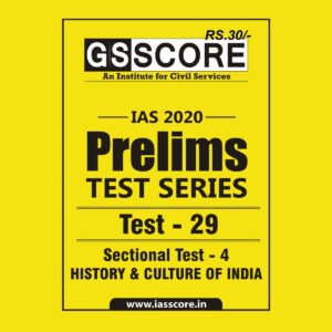 GS SCORE- IAS-2020-PRELIMS- TEST SERIES- TEST- 29 - SECTIONAL TEST- 4 - HISTORY & CULTURE OF INDIA