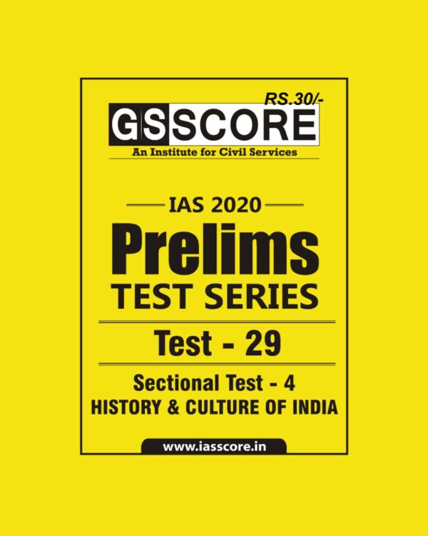 GS SCORE- IAS-2020-PRELIMS- TEST SERIES- TEST- 29  -  SECTIONAL TEST- 4   -  HISTORY & CULTURE OF INDIA