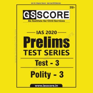GS SCORE- IAS-2020-PRELIMS- TEST SERIES- TEST-3 POLITY-3