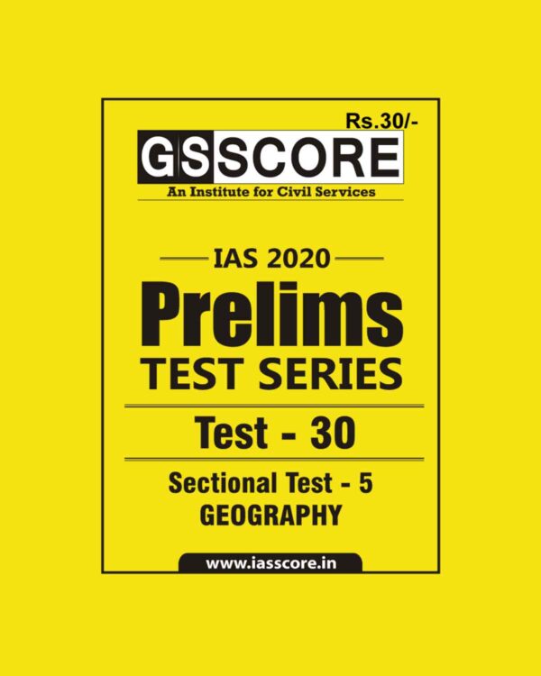 GS SCORE- IAS-2020-PRELIMS- TEST SERIES - TEST-30 - SECTIONAL TEST - 5   GEOGRAPHY