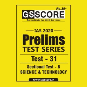 GS SCORE- IAS-2020-PRELIMS- TEST SERIES- TEST- 31 - SECTIONAL TEST -6 - SCIENCE & TECHNOLOGY