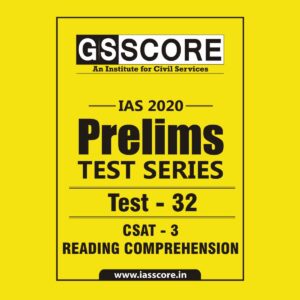 GS SCORE- IAS-2020-PRELIMS- TEST SERIES - TEST-32 - CSAT- 3 - READING COMPREHENSION