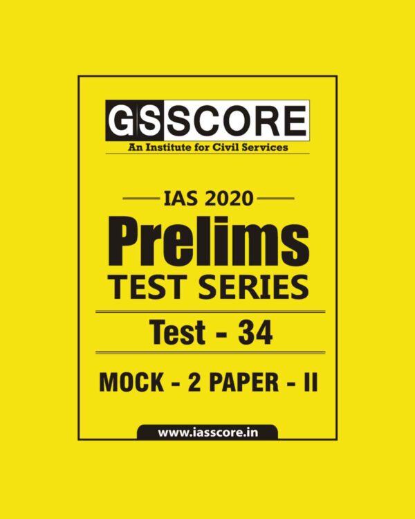 GS SCORE- IAS-2020-PRELIMS- TEST SERIES - TEST-34  MOCK - 2  PAPER - II