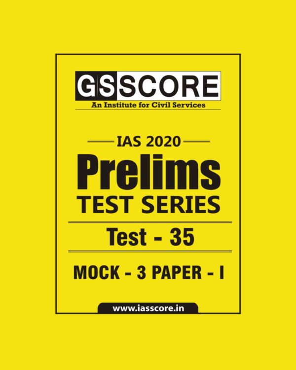 GS SCORE- IAS-2020-PRELIMS- TEST SERIES - TEST-35  MOCK - 3  PAPER - I