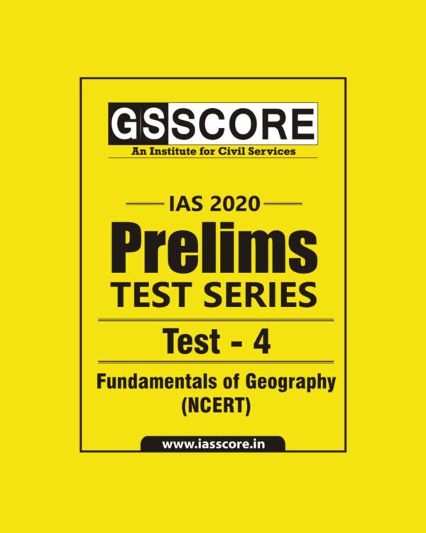 GS SCORE- IAS-2020-PRELIMS- TEST SERIES- TEST- 4 ( FUNDAMENTALS OF GEOGRAPHY-  NCERT)