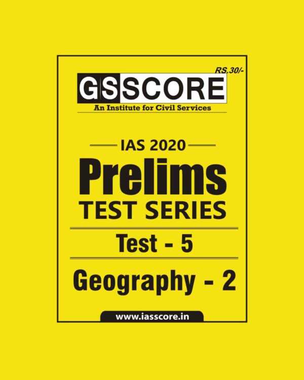 GS SCORE- IAS-2020-PRELIMS- TEST SERIES- TEST- 5 - GEOGRAPHY- 2