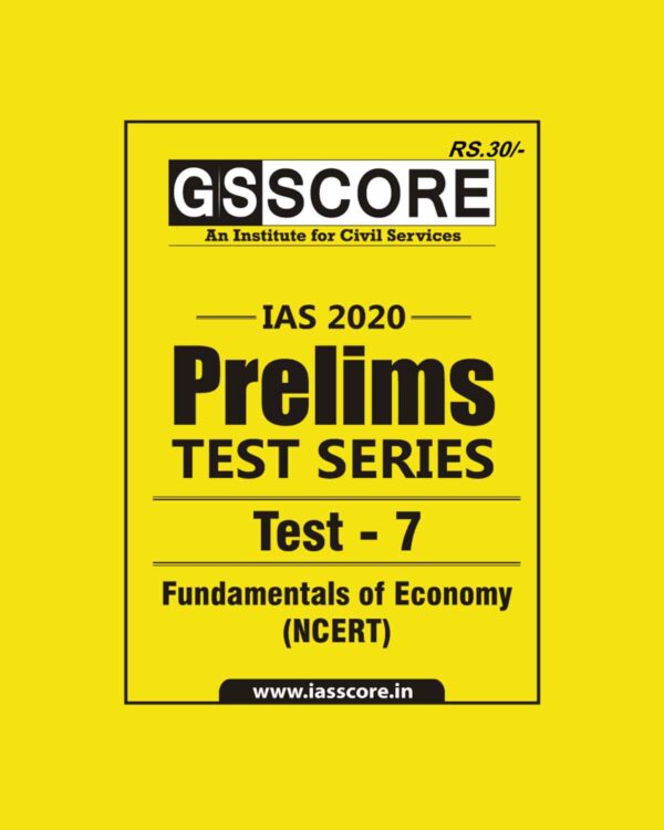 GS SCORE- IAS-2020-PRELIMS- TEST SERIES- TEST- 7 ( FUNDAMENTALS  OF ECONOMY - NCERT)