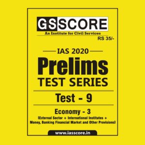 GS SCORE- IAS-2020-PRELIMS- TEST SERIES- TEST- 9 - ECONOMY- 3 ( EXTERNAL SECTOR+ INTERNATIONAL INSTITUTES+ MONEY , BANKING FINANCIAL MARKET AND OTHER PROVISIONS)