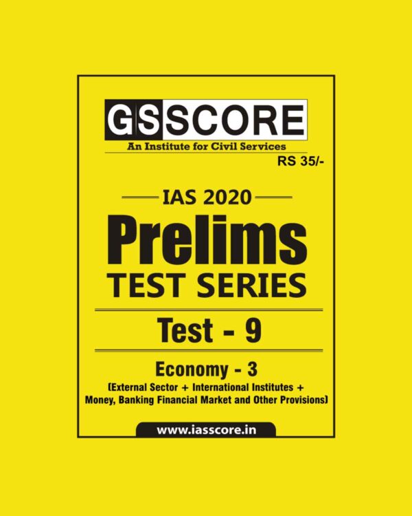 GS SCORE- IAS-2020-PRELIMS- TEST SERIES- TEST- 9  -  ECONOMY- 3 ( EXTERNAL SECTOR+ INTERNATIONAL INSTITUTES+ MONEY , BANKING FINANCIAL MARKET AND OTHER PROVISIONS)