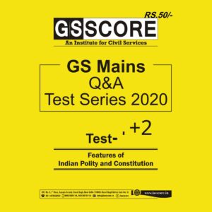 GS SCORE MAINS TEST SERIES 2020  TEST- (1-2) -  INDIAN POLITY AND CONSTITUTION