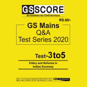 GS SCORE MAINS TEST SERIES 2020 - TEST- (3-5) -  POLICY AND REFORMS IN INDIAN ECONOMY