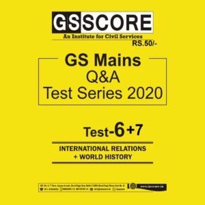 GS SCORE MAINS TEST  SERIES - 2020 TEST-(6-7) - INTERNATIONAL RELATIONS + WORLD HISTORY