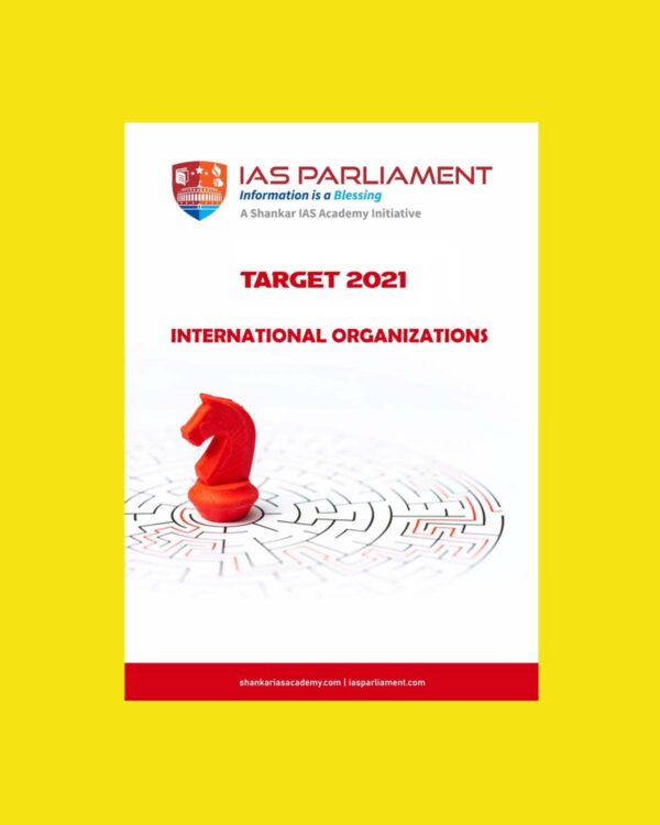 IAS PARLIAMENT  TARGET- 2021,  INTERNATIONAL ORGANIZATION 2021