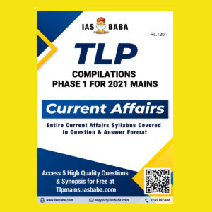 IASBABA TLP COMPILATIONS PHASE-1-FOR 2021 MAINS CURRENT AFFAIRS (ENTIRE CURRENT AFFAIRS SYLLABUS COVERED IN QUESTION & ANSWER FORMAT) IAS BABA TLP PHASE -1 CURRENT AFFAIR COMPILATION (BLACK & WHITE)